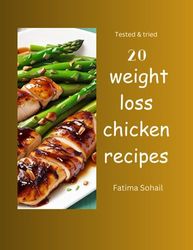 20 Weight Loss chicken recipes: Tested and tried recipes for weight loss: The Skinny Chicken Cookbook: 20 Recipes to Say Goodbye to Fat