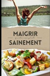 MAIGRIR SAINEMENT: guide complet