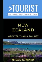 Greater Than a Tourist- New Zealand: 50 Travel Tips from a Local