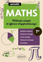 Spécialité Mathématiques - Première - Méthode simple et efficace d'apprentissage: Questions-réponses, exercices et corrigés, formulaires, cartes mentales et flashcards à découper