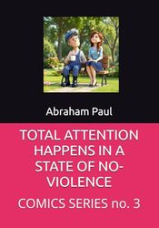 TOTAL ATTENTION HAPPENS IN A STATE OF NO-VIOLENCE: COMICS SERIES no. 3