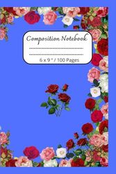 Composition Notebook: Beautiful Flowers Journal Notebook for Everyone / 100 pages, 6 x 9 "