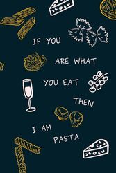 If You Are What You Eat, Then I Am Pasta – Fun & Playful Foodie Journal | Aesthetic Lined Notebook for Writing, Creativity & Goal-Setting | 150 Pages for Pasta Lovers & Italian-Inspired Vibes