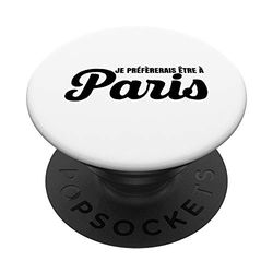 Je préférerais être à Paris PopSockets Support et Grip pour Smartphones et Tablettes