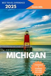 Michigan Travel Guide 2025: Your Ultimate Companion To Discover The Great Lake City Hidden Gems, Top Attractions, Culture and Culinary Delights.