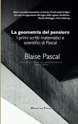 La geometria del pensiero: I primi scritti matematici e scientifici di Pascal
