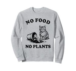 No Food No Plants Cat Plant Kitten Plants Cat Lover Sweatshirt