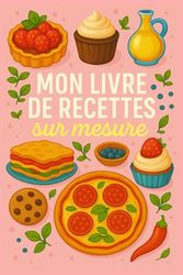 Mon livre de recettes sur mesure - Livre de cuisine à remplir soi-même | Format compact 6 x9 PO: Un joli carnet pratique pour noter ses meilleures ... - Design pastel, complet et idéal à offrir