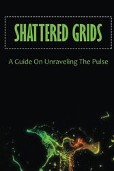 Shattered Grids: A Guide On Unraveling The Pulse