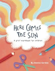 Here Comes the Sun: A Grief Workbook for Children