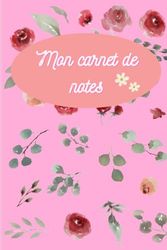 Carnet de notes ligné - pour les amateurs de fleurs - illustrations fleuries: carnet pour prendre diverses notes -spécial amateurs de fleurs fleuristes