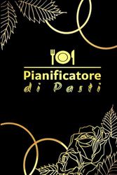 Diario del Menù Settimanale: Per Pianificare Facilmente i Pasti e la Spesa
