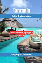 Tanzania Guida di viaggio 2025: Percorsi safari, spiagge e oltre