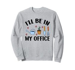 Garden Lover I'll Be In My Office Piante Giardinaggio Natura Felpa