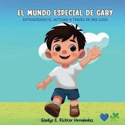 El mundo especial de Gaby: Entendiendo el autismo a través de mis ojos