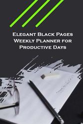 Elegant Black Pages Weekly Planner for Productive Days: Illuminating Concepts on Dark Sheets The Organizational Grace of a Regular Scheduler