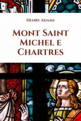Mont Saint Michel e Chartres