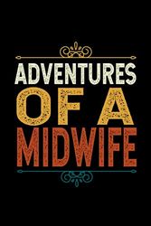 Adventures Of An MIDWIFE: Funny MIDWIFE Gift, 6*9, 100 pages, Blank Lined Coworker Notebook & Journal | Funny Gifts for Coworker Office Boss Team Work | Funny Office Journals for MIDWIFE