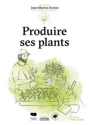 Produire ses plants: Les Guides du jardinier-maraîcher