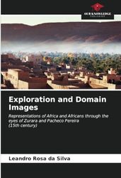 Exploration and Domain Images: Representations of Africa and Africans through the eyes of Zurara and Pacheco Pereira(15th century)