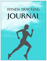 FITNESS TRACKING JOURNAL: Achieve Your Goals, Track Your Progress, and Transform Your Fitness Journey in 3 Months