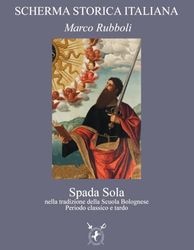 Spada Sola: nella tradizione della Scuola Bolognese - Periodo classico e tardo