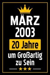 20 Geburtstag Geschenk | März 2003, 20 Jahre um Großartig zu Sein: Geburtstagsgeschenk für Frauen Männer | Lustige personalisierte Geschenke Notizbuch ... Jahrestag Geschenk für ihn ihr | Notizbuch a5