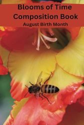 Blooms of Time: Birth Month Flowers Hardcover Keepsake ~ August~ Composition Book: August Birth Month, Great Gift , Writing Journal | 6x9 125 page