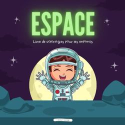 Espace - Livre de coloriages pour les enfants: Espace, Planète, Etoile, Soleil, Terre, Lune, Astronaute, Marsien, Ovni, Fusée, Satellite, Soucoupe ... spatiale, Etoile filante... (De 3 à 8 ans)