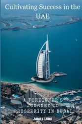 Cultivating Success in the UAE: A Foreigner's Journey to Prosperity in Dubai