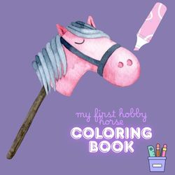 My First Hobby Horse Coloring Book: A Colorful Adventure for Little Riders Ages 4 to 10 – The Perfect Gift for Girls and Young Horse Fans. Over 31 Fun Designs to Spark Your Creativity!