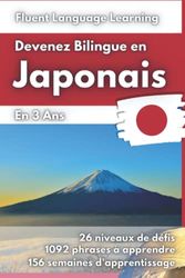 Devenez Bilingue en Japonais: Apprendre le Japonais et Devenir Bilingue en 3 Ans avec 1 Phrase par Jour