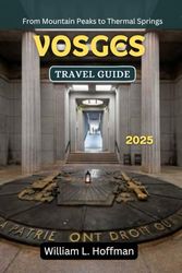 Vosges Travel Guide 2025: From Mountain Peaks to Thermal Springs