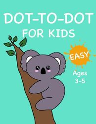 DOT-TO-DOT FOR KIDS: Simple for kids ages 3-5