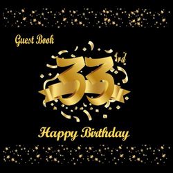 33 Birthday Guest Book: 33 Birthday Decorations for Women Men, Black and Gold, Happy Birthday