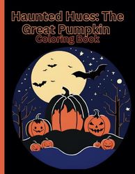 Haunted Hues: The Great Pumpkin: Start the spooky season off right with a creepy coloring book. Ages 8 and up