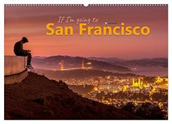 If I'm going to San Francisco (Wandkalender 2024 DIN A2 quer), CALVENDO Monatskalender: Stimmungsbilder von einer der faszinierendsten und schönsten Städte der Welt.