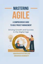 Mastering Agile: A Comprehensive Guide to Agile Project Management