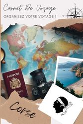 Carnet de Voyage Corse: Explorez, Découvrez, Documentez : Votre Aventure à Portée de Main | Carnet à remplir pour un voyage | Décris ton voyage, lieux visités, repas et colle tes photos....