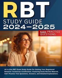 RBT Study Guide 2024-2025: All in One RBT Exam Study Guide For Getting Your Registered Behavior Technician Certification. Featuring Exam Review ... Answers, and Detailed Explanations.