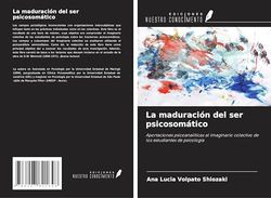 La maduración del ser psicosomático: Aportaciones psicoanalíticas al imaginario colectivo de los estudiantes de psicología