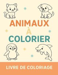 ANIMAUX À COLORIER: LIVRE DE COLORIAGE