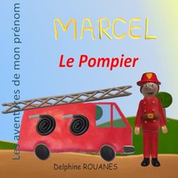 Marcel le Pompier: Les aventures de mon prénom