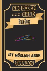 Ein Leben Ohne Hula-Hoop Ist Möglich Aber Sinnlos: Personalisiertes Hula-Hoop Notizbuch für Hula-Hoop Liebhaber