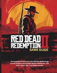 RED DEAD REDEMPTION 2: GAME GUIDE: The Complete Arthur’s and John Marston Walkthrough and All Chapters and Stranger Mission SideQuests with tricks, Expert tips, and Hidden secrets.