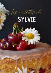 Les recettes de Sylvie: Cahier de recettes de cuisine à remplir. Livre de recettes à personnaliser. Format XL