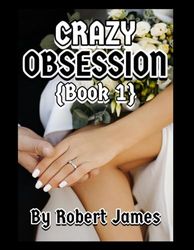 CRAZY OBSESSION (Book 1): A Romance Novel