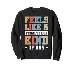 Feels Like A Penalty Box Kind Of Day Sudadera