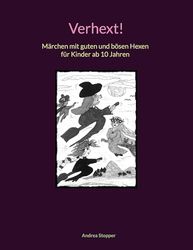 Verhext!: Märchen mit guten und bösen Hexen für Kinder ab 10 Jahren