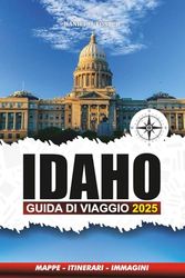 IDAHO GUIDA DI VIAGGIO 2025: Esplora le migliori cose da fare, i viaggi panoramici, le avventure all'aria aperta e le destinazioni per famiglie
